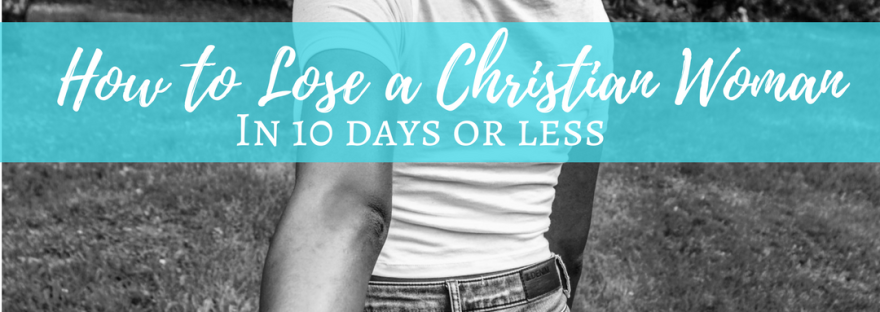 How to Lose a Christian Woman In 10 Days