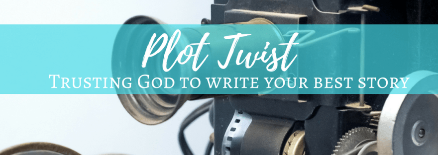 Plot Twist: Trusting God to Write Your Best Story
