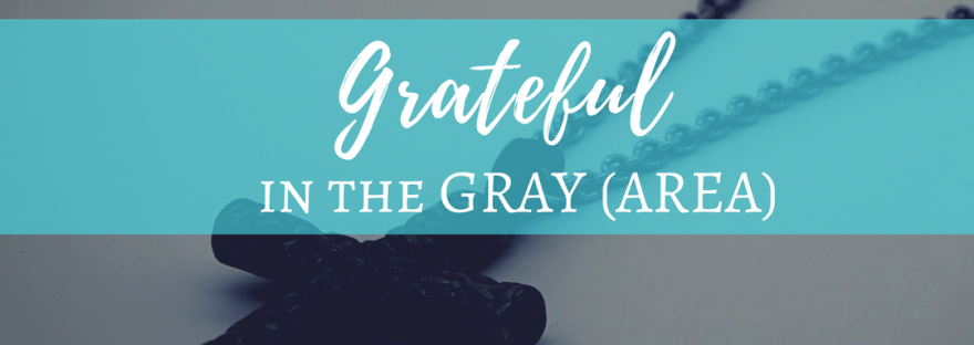 Grateful in the Gray (Area)